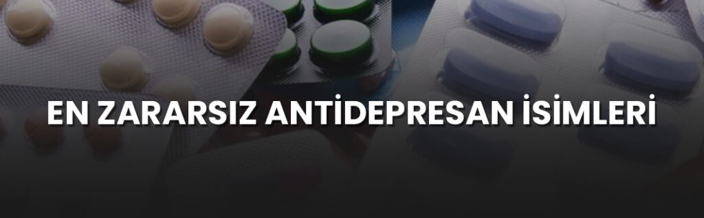 en zararsız antidepresan isimleri