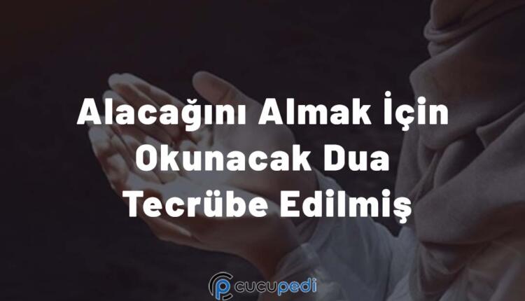 Alacağını Almak İçin Okunacak Dua Tecrübe Edilmiş