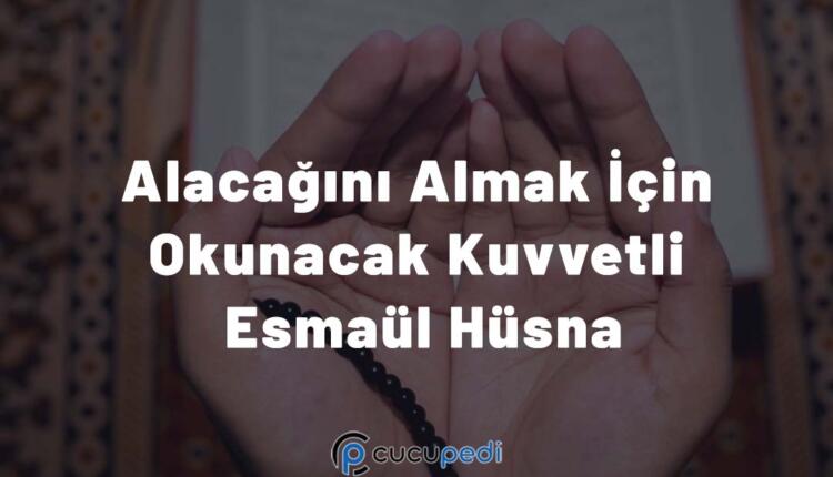 Alacağını Almak İçin Okunacak Kuvvetli Esmaül Hüsna