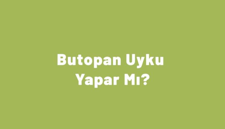 Butopan Uyku Yapar Mı?