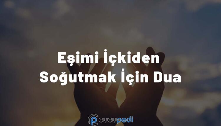 Eşimi İçkiden Soğutmak İçin Dua