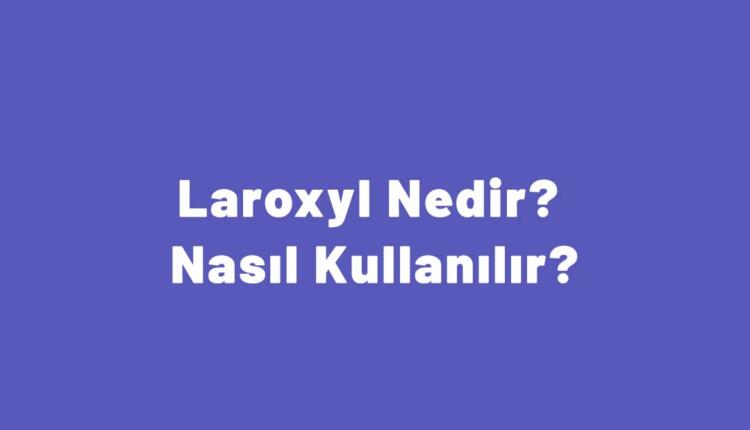 Laroxyl Nedir? Nasıl Kullanılır?