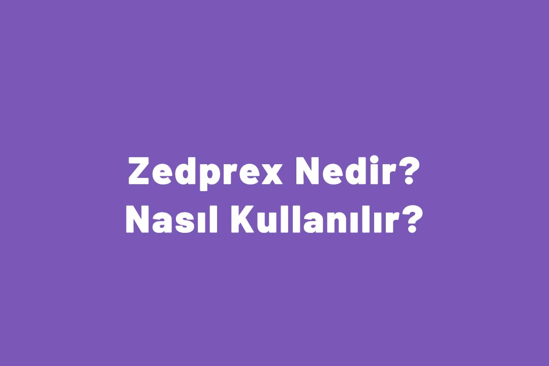 Zedprex Nedir? Nasıl Kullanılır?