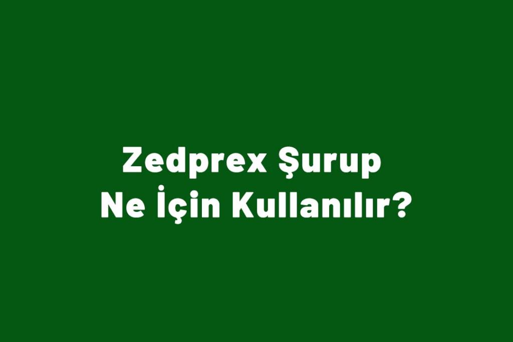 Zedprex Şurup Ne İçin Kullanılır?